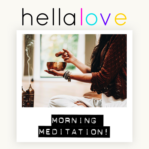 hellalove Morning Meditation!